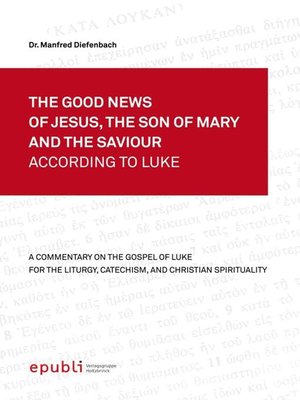 cover image of THE GOOD NEWS OF JESUS, THE SON OF MARY AND THE SAVIOUR ACCORDING TO LUKE